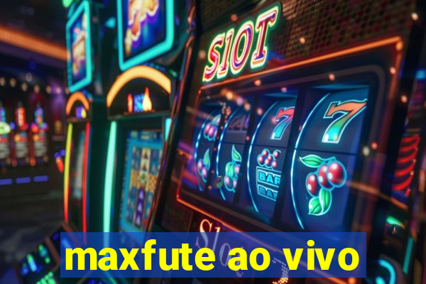 maxfute ao vivo